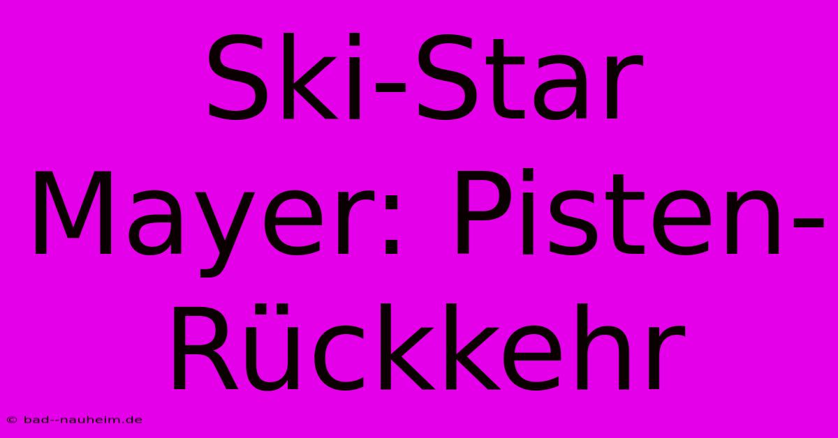 Ski-Star Mayer: Pisten-Rückkehr