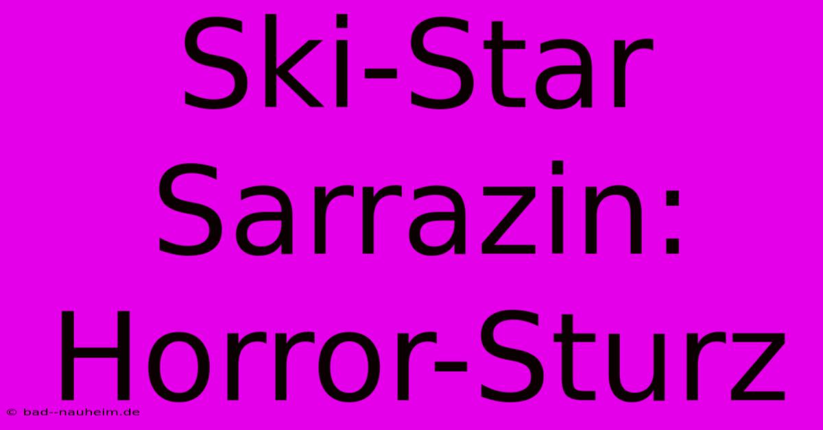 Ski-Star Sarrazin: Horror-Sturz