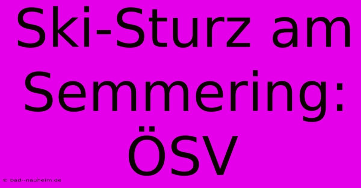 Ski-Sturz Am Semmering: ÖSV