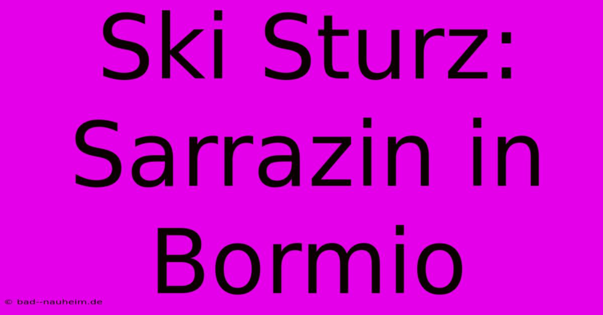 Ski Sturz: Sarrazin In Bormio