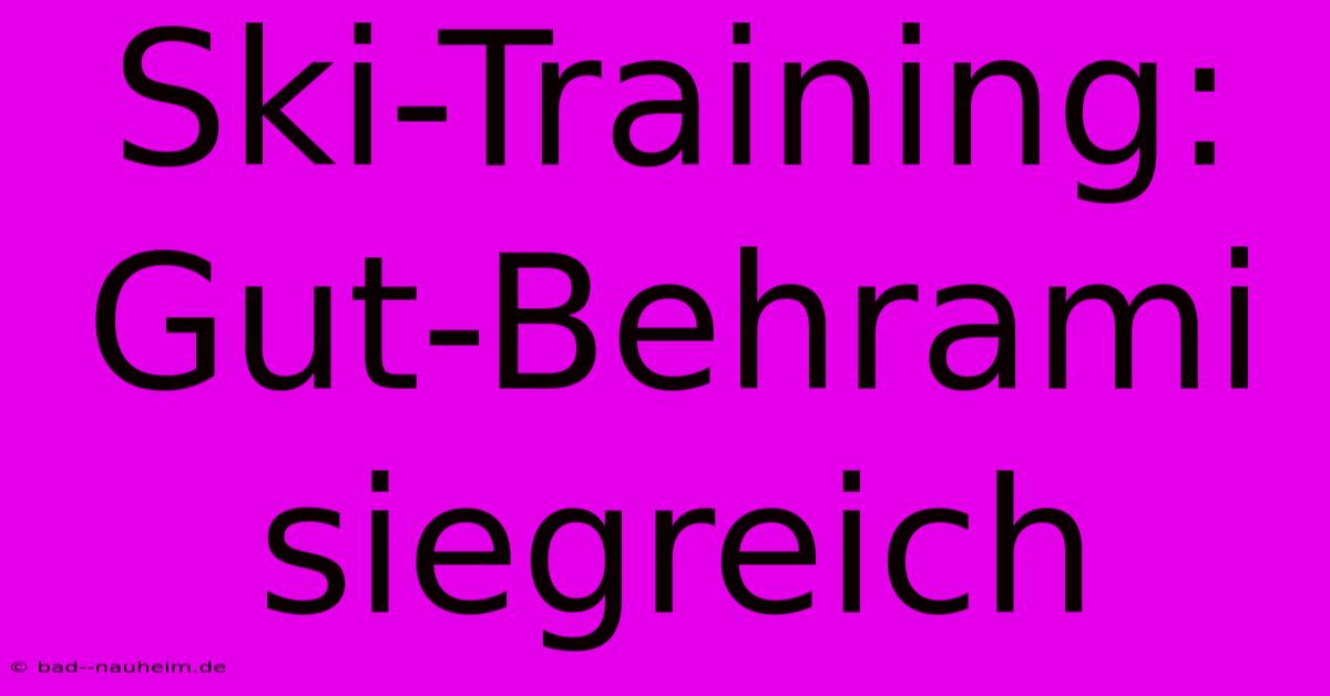 Ski-Training: Gut-Behrami Siegreich