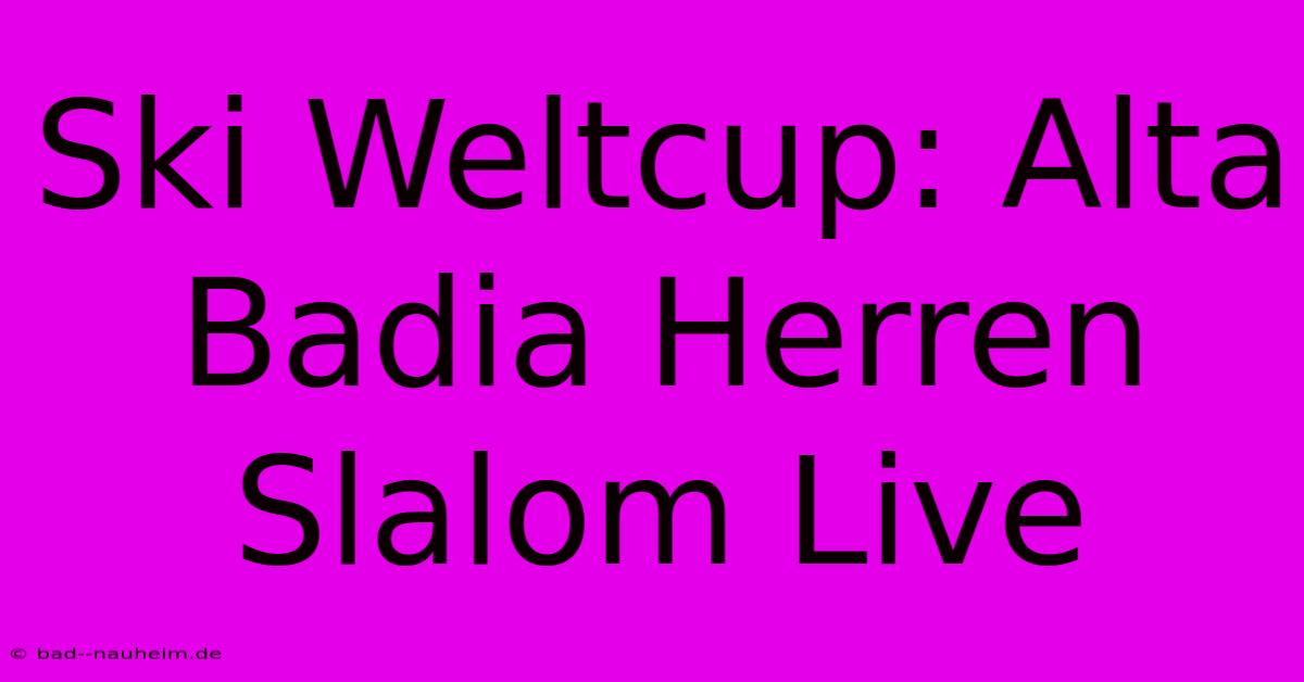 Ski Weltcup: Alta Badia Herren Slalom Live