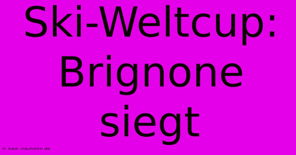 Ski-Weltcup: Brignone Siegt