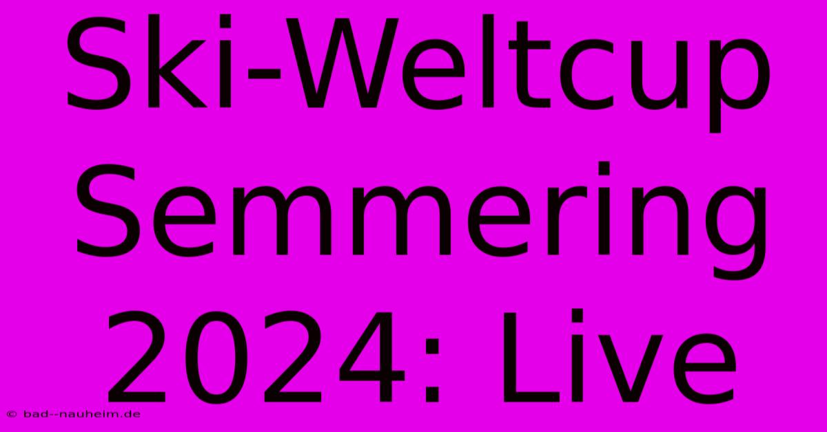 Ski-Weltcup Semmering 2024: Live