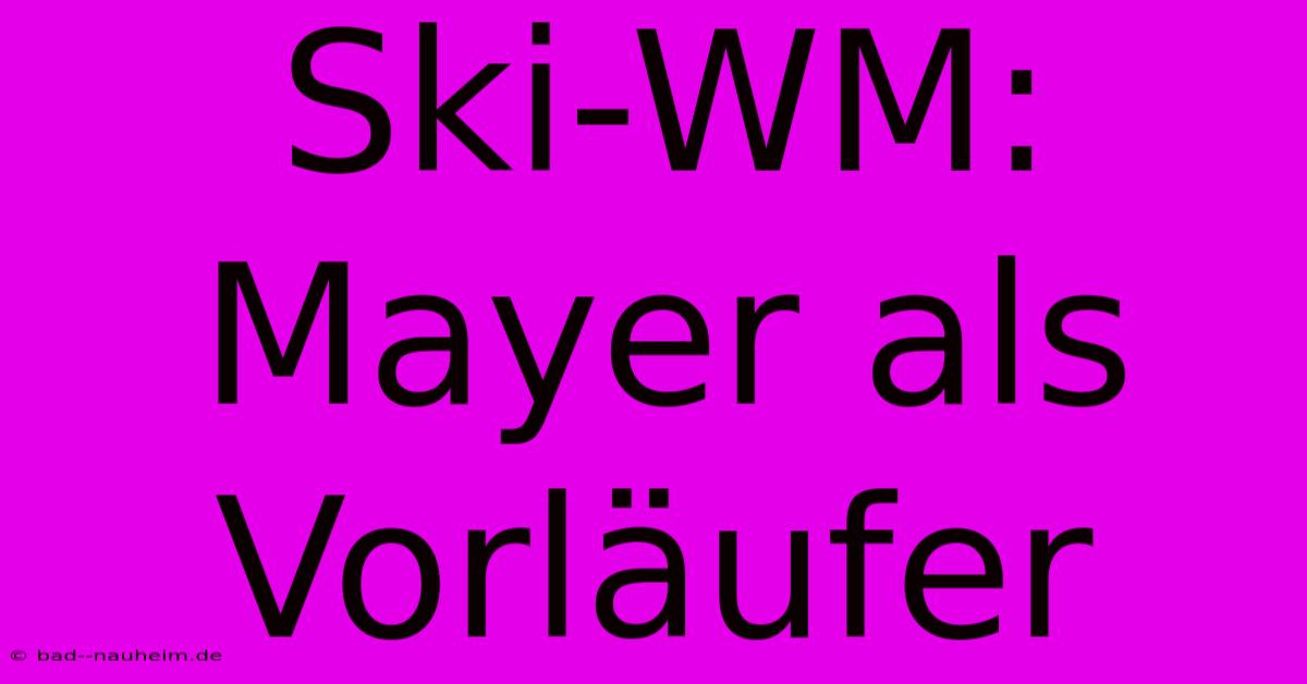 Ski-WM: Mayer Als Vorläufer