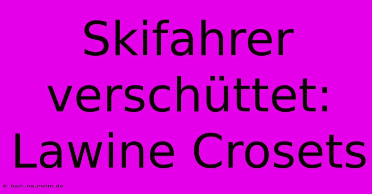 Skifahrer Verschüttet: Lawine Crosets