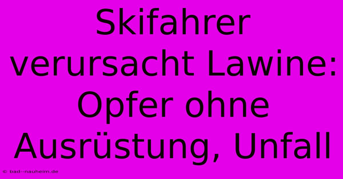 Skifahrer Verursacht Lawine: Opfer Ohne Ausrüstung, Unfall