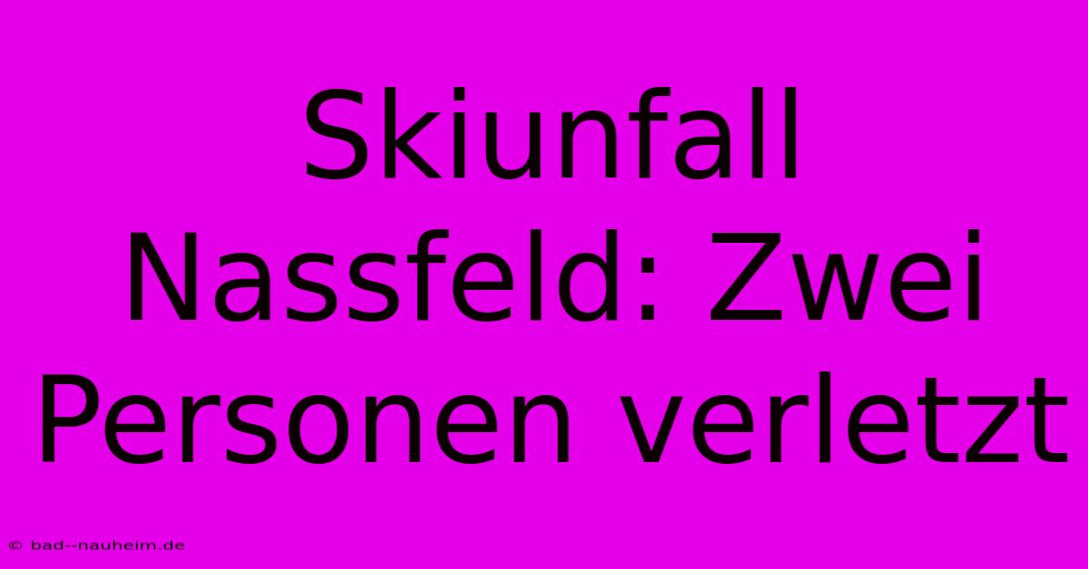 Skiunfall Nassfeld: Zwei Personen Verletzt