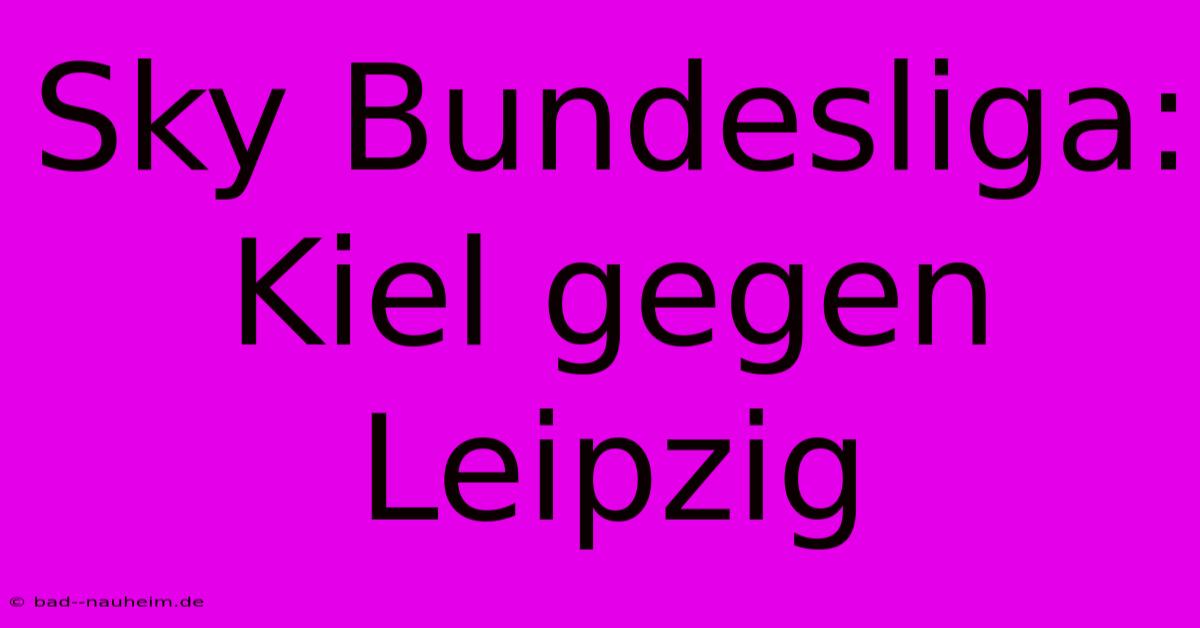 Sky Bundesliga: Kiel Gegen Leipzig