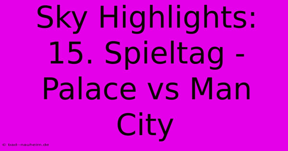 Sky Highlights: 15. Spieltag - Palace Vs Man City