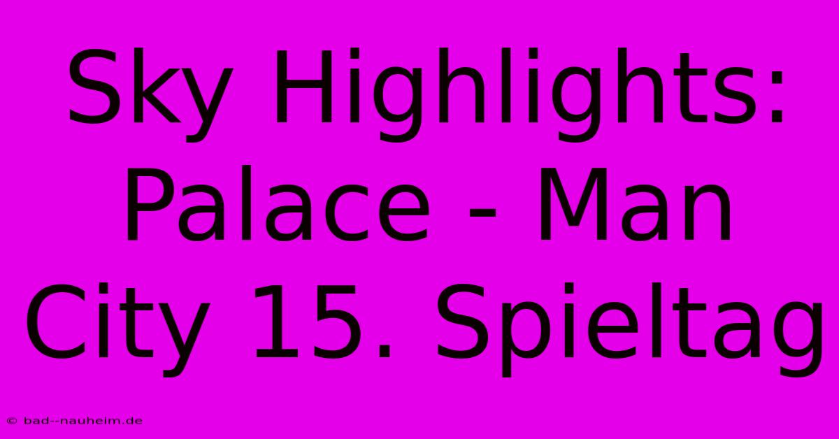 Sky Highlights: Palace - Man City 15. Spieltag