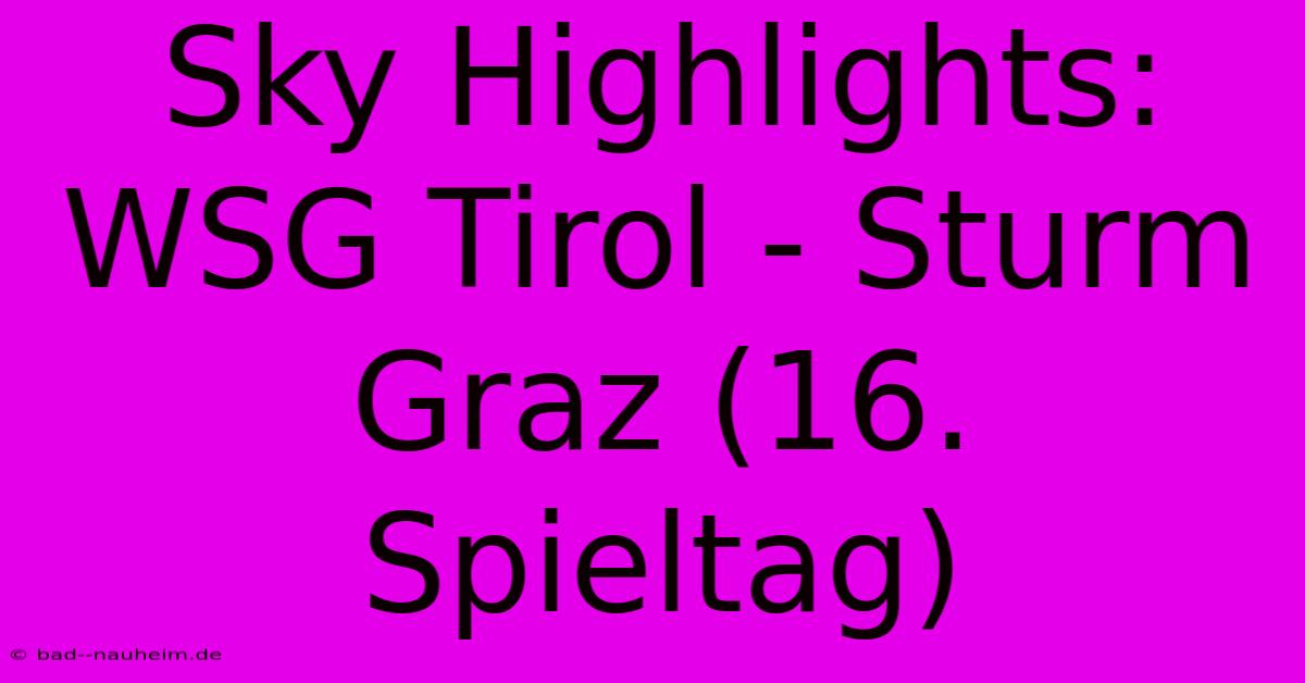 Sky Highlights: WSG Tirol - Sturm Graz (16. Spieltag)