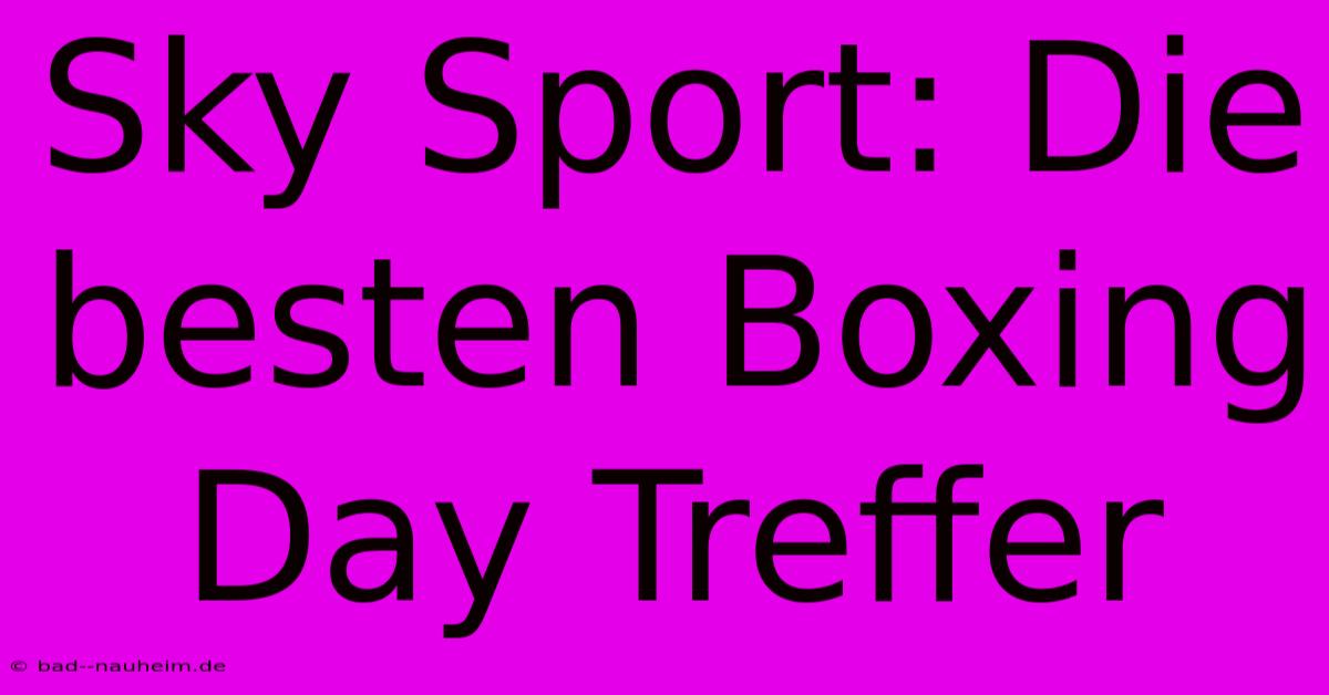 Sky Sport: Die Besten Boxing Day Treffer