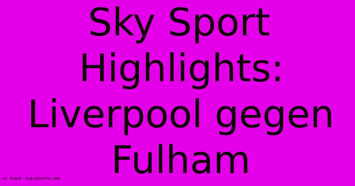 Sky Sport Highlights: Liverpool Gegen Fulham