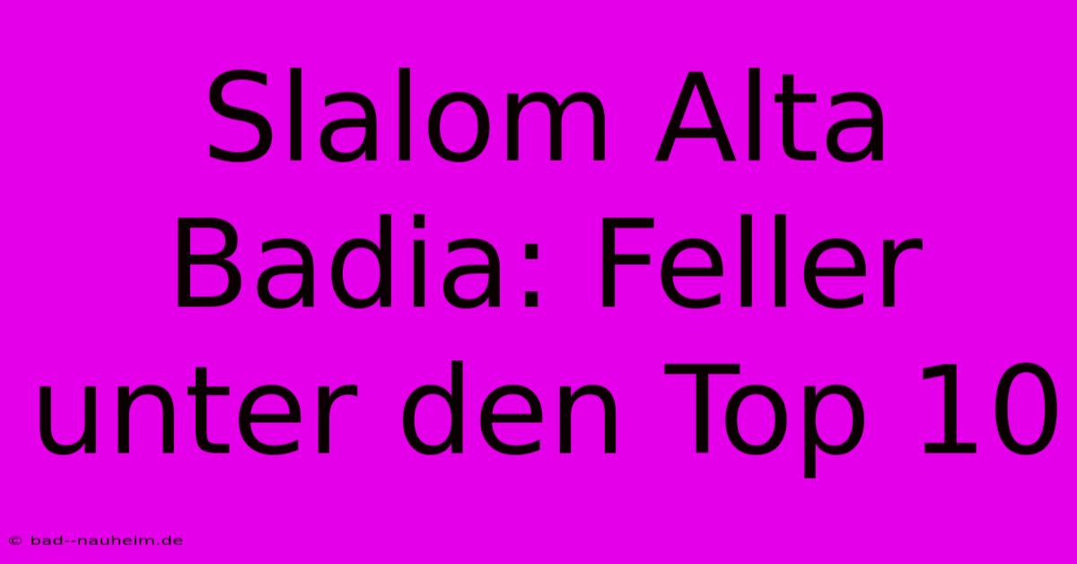 Slalom Alta Badia: Feller Unter Den Top 10