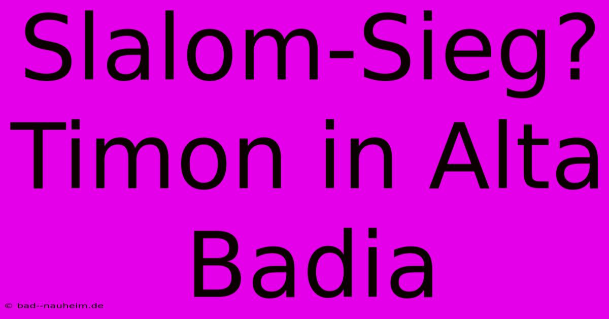 Slalom-Sieg? Timon In Alta Badia