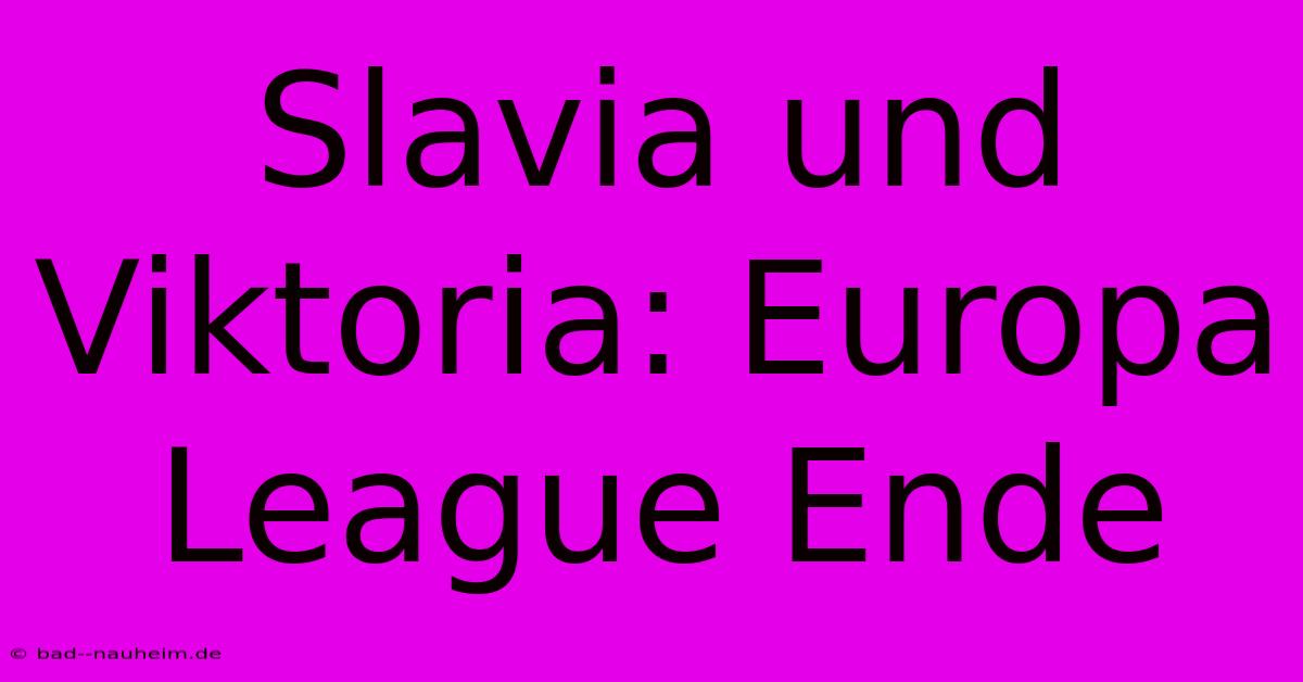 Slavia Und Viktoria: Europa League Ende