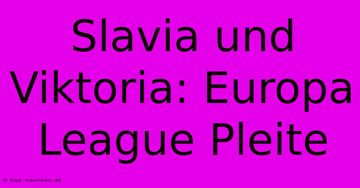 Slavia Und Viktoria: Europa League Pleite