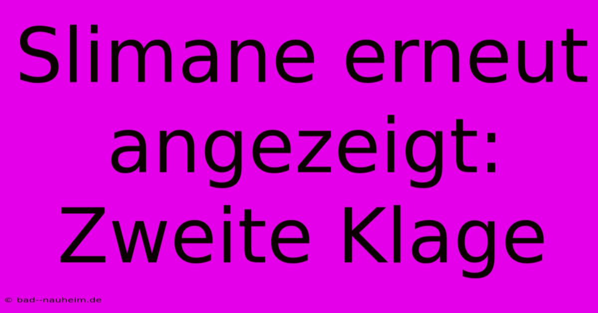 Slimane Erneut Angezeigt: Zweite Klage