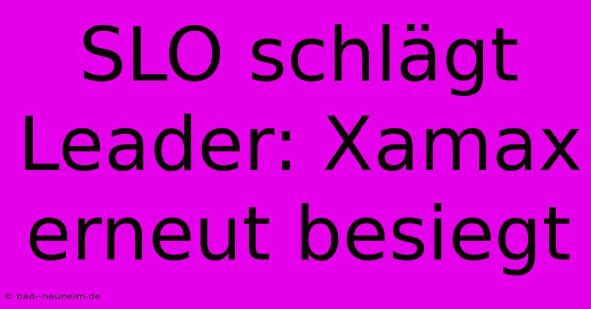 SLO Schlägt Leader: Xamax Erneut Besiegt