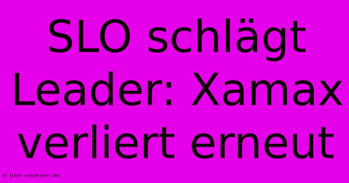 SLO Schlägt Leader: Xamax Verliert Erneut