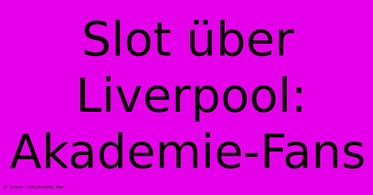 Slot Über Liverpool: Akademie-Fans