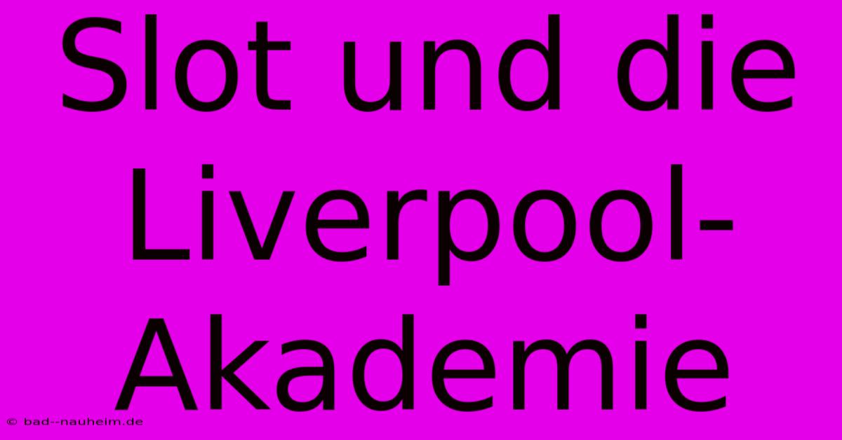 Slot Und Die Liverpool-Akademie