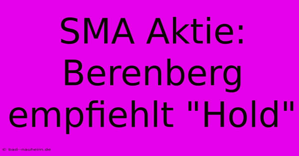 SMA Aktie: Berenberg Empfiehlt 