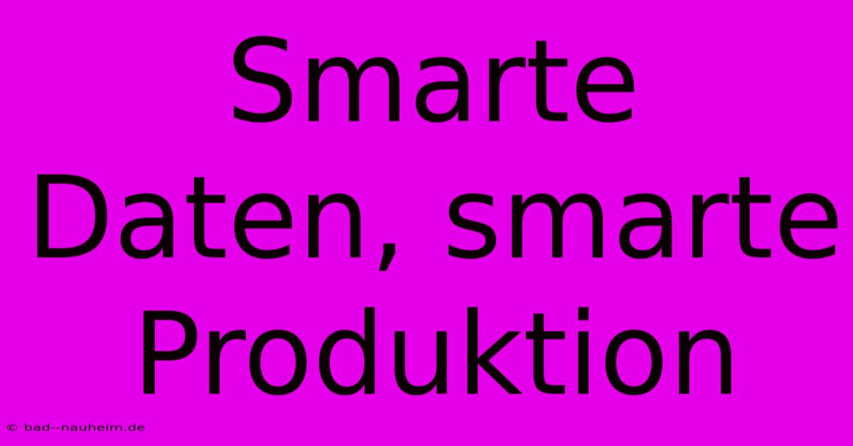 Smarte Daten, Smarte Produktion