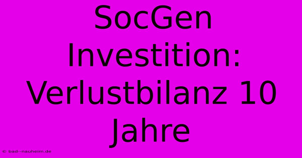 SocGen Investition: Verlustbilanz 10 Jahre