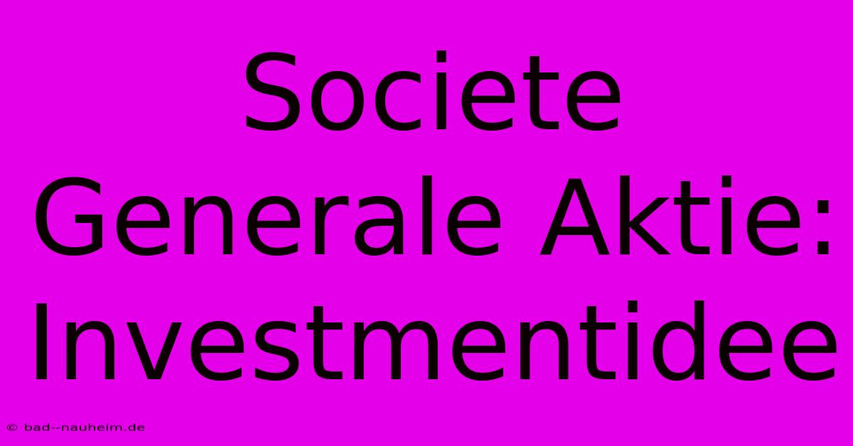 Societe Generale Aktie: Investmentidee