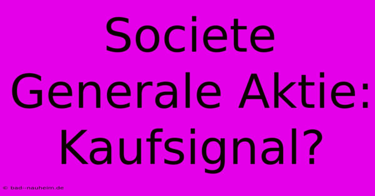 Societe Generale Aktie: Kaufsignal?