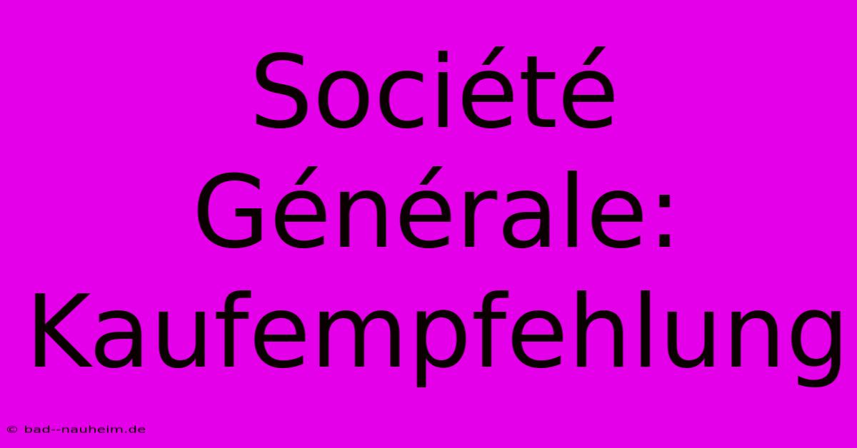 Société Générale: Kaufempfehlung