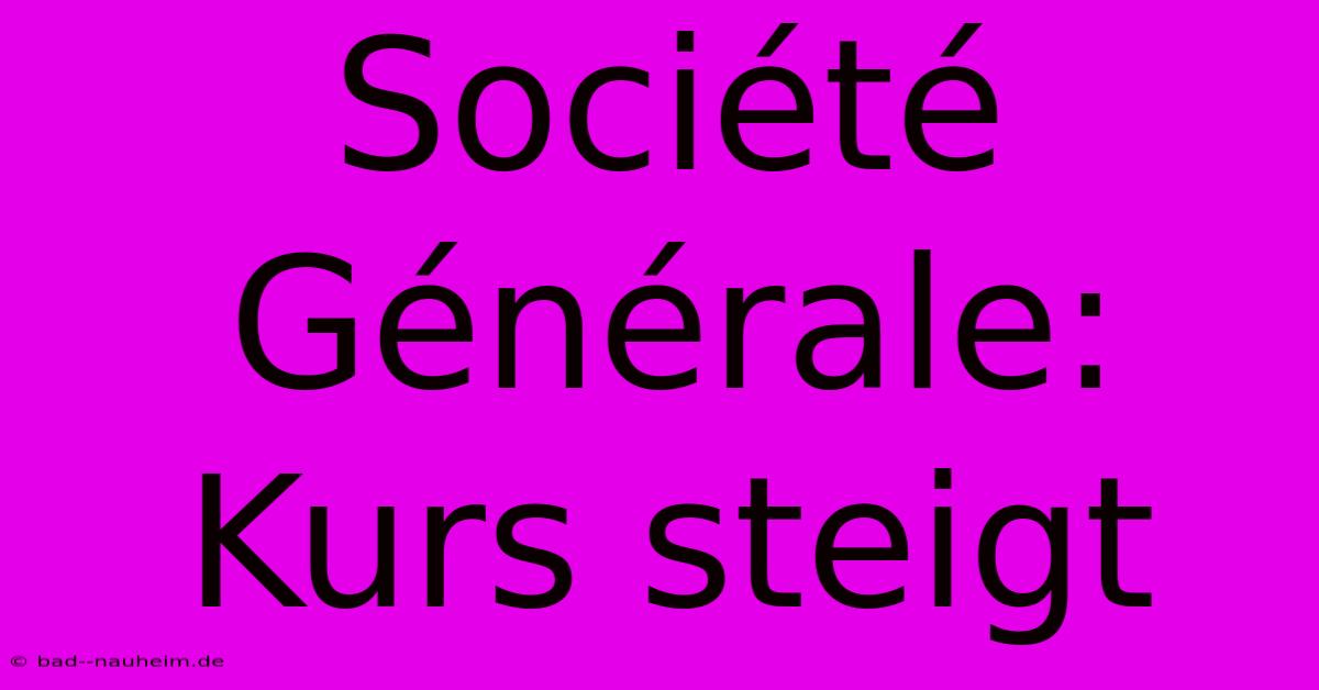 Société Générale: Kurs Steigt