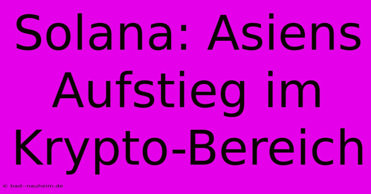 Solana: Asiens Aufstieg Im Krypto-Bereich