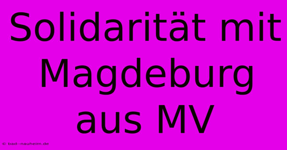 Solidarität Mit Magdeburg Aus MV