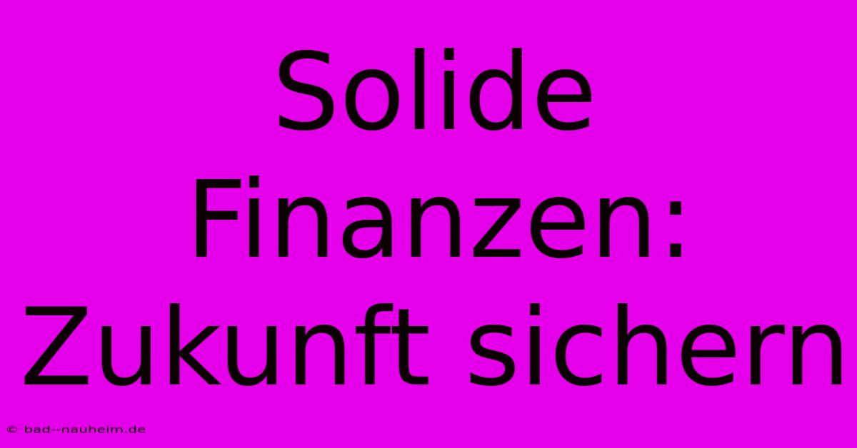 Solide Finanzen:  Zukunft Sichern