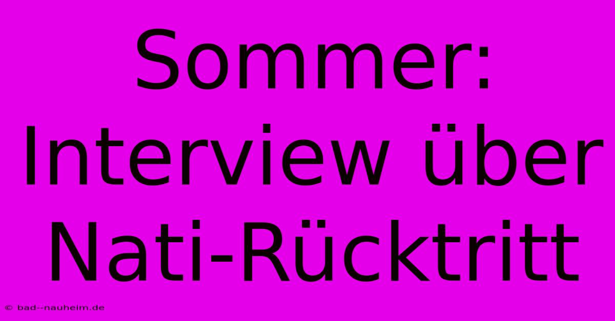 Sommer: Interview Über Nati-Rücktritt