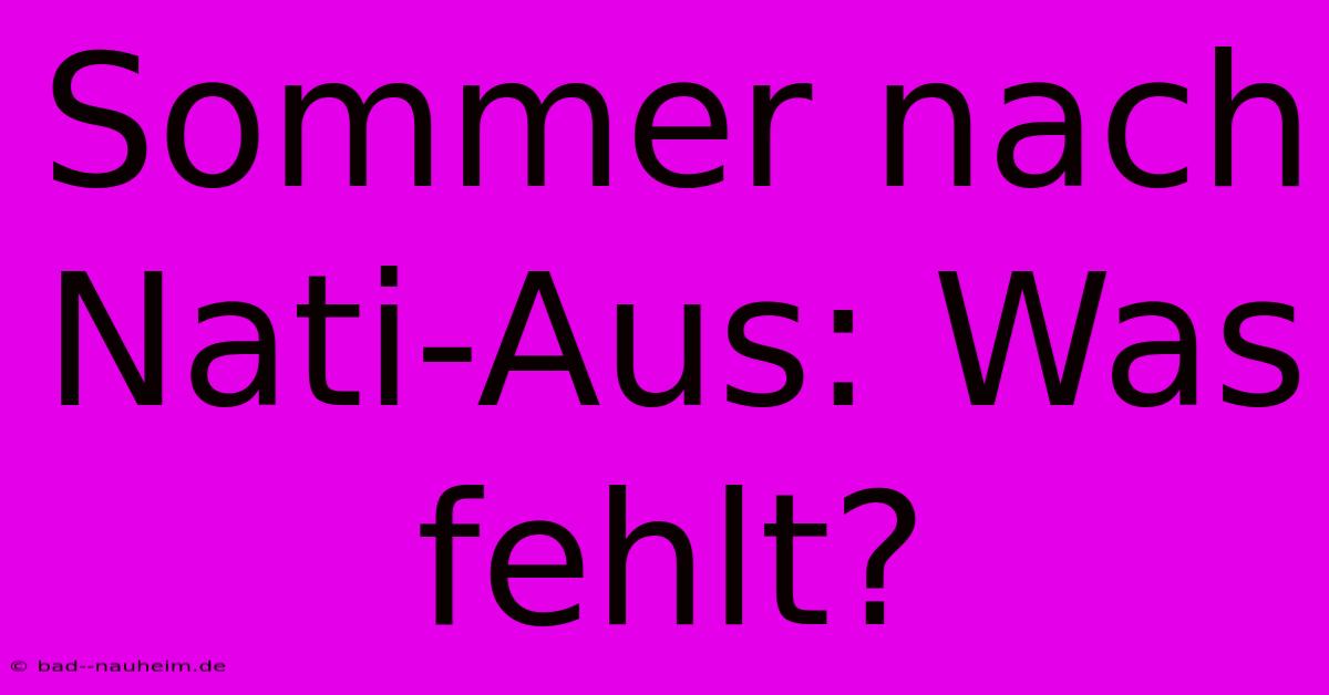 Sommer Nach Nati-Aus: Was Fehlt?