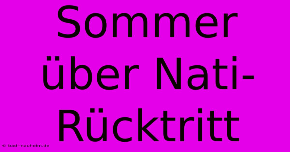 Sommer Über Nati-Rücktritt