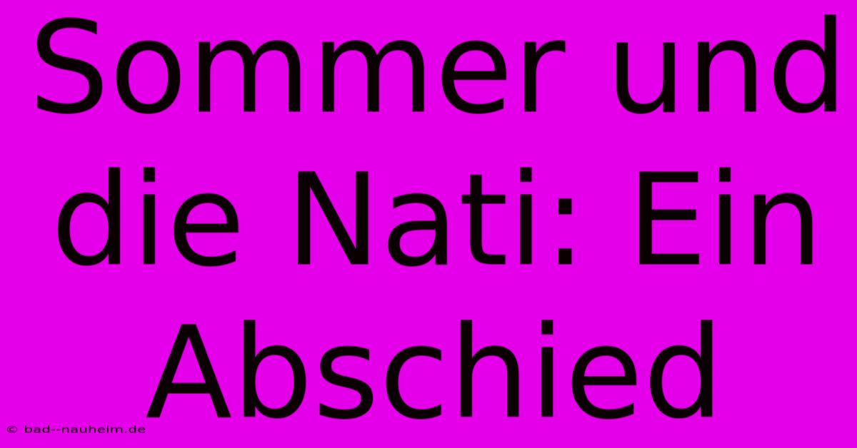 Sommer Und Die Nati: Ein Abschied