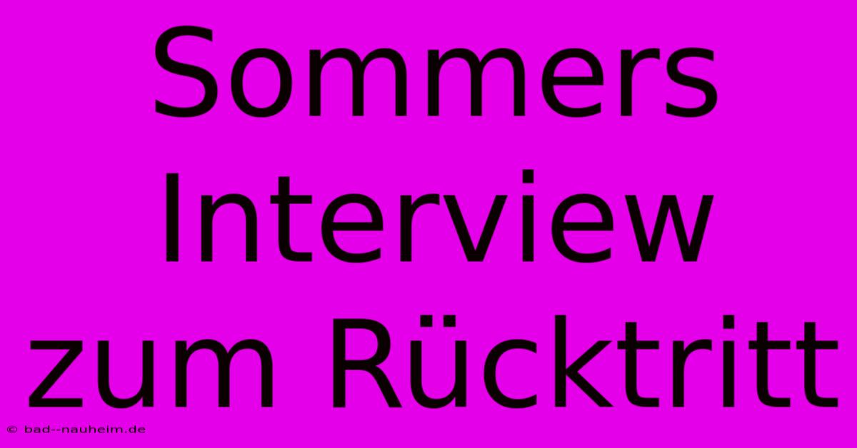 Sommers Interview Zum Rücktritt