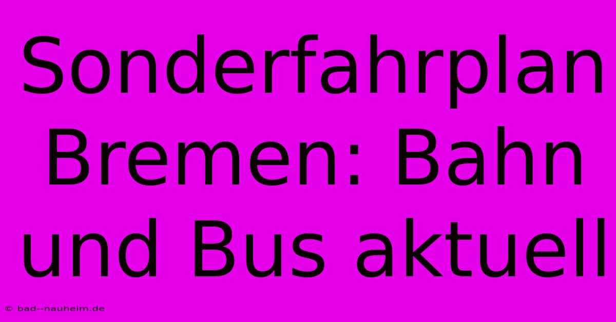 Sonderfahrplan Bremen: Bahn Und Bus Aktuell