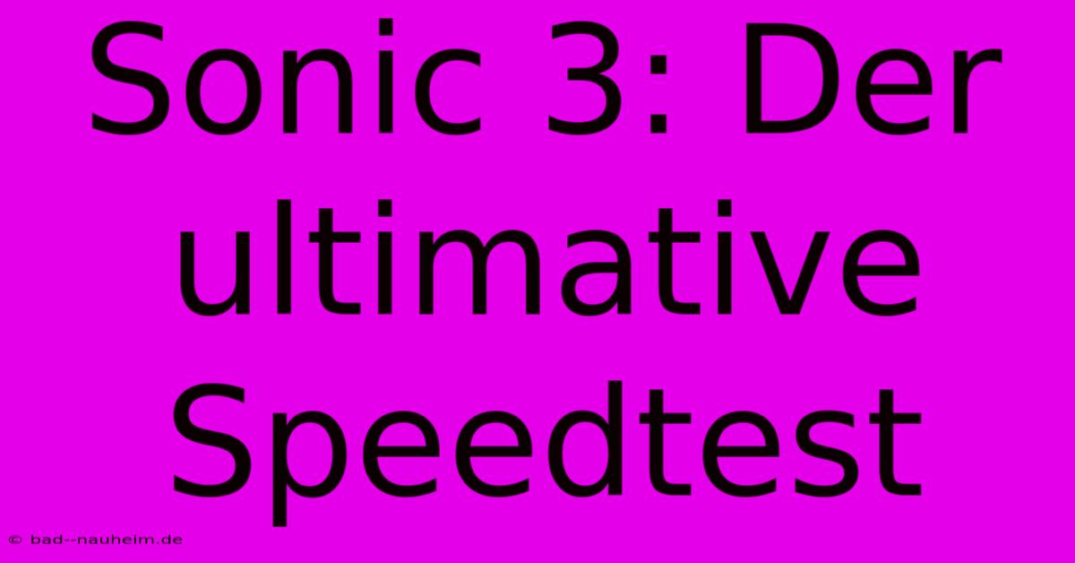 Sonic 3: Der Ultimative Speedtest