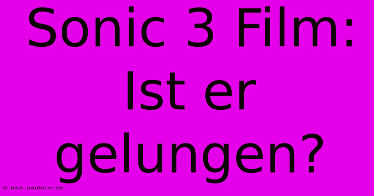 Sonic 3 Film: Ist Er Gelungen?