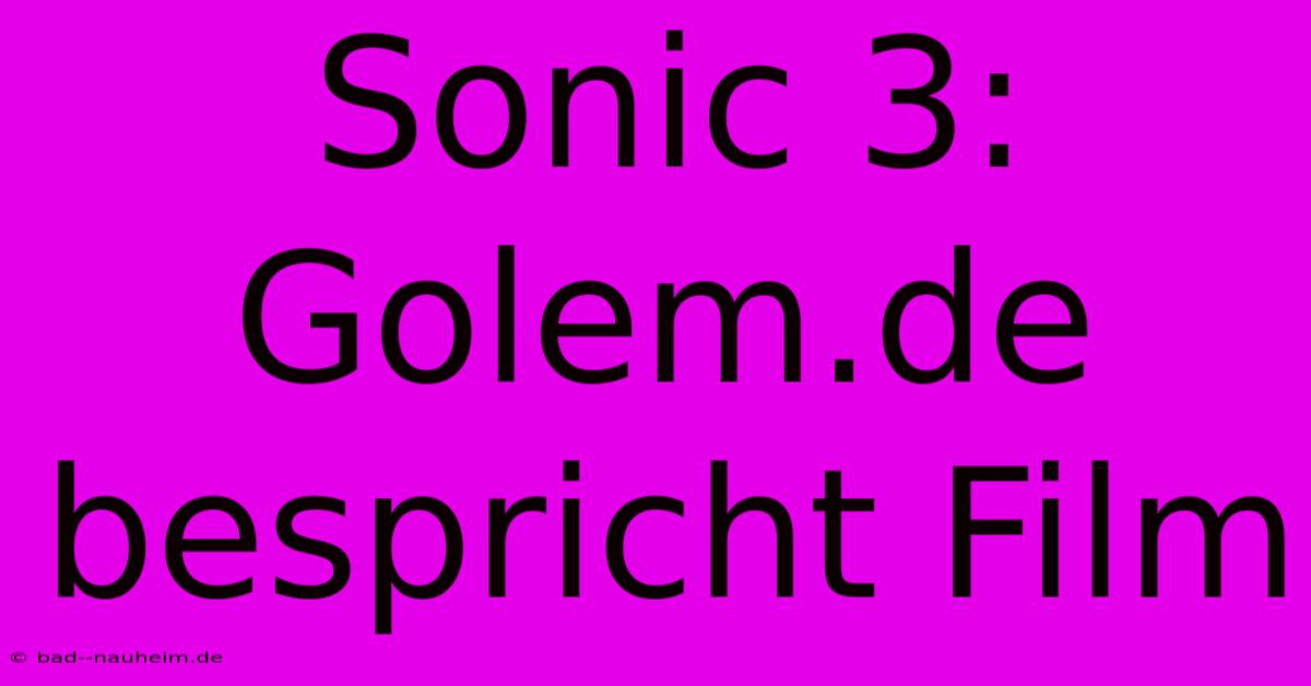 Sonic 3: Golem.de Bespricht Film