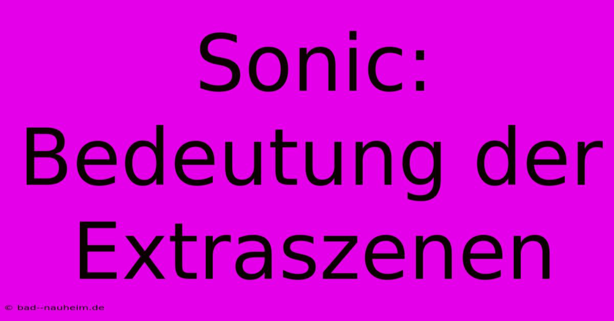 Sonic: Bedeutung Der Extraszenen