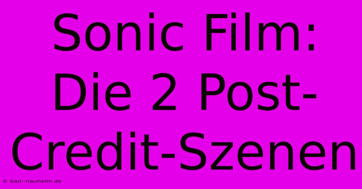 Sonic Film: Die 2 Post-Credit-Szenen