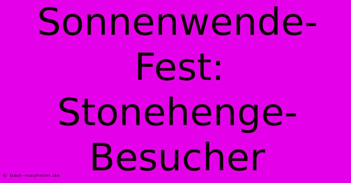 Sonnenwende-Fest: Stonehenge-Besucher