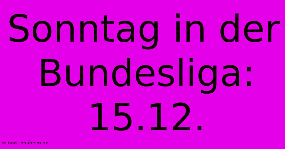 Sonntag In Der Bundesliga: 15.12.